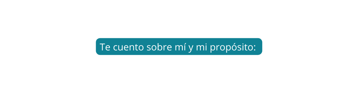 Te cuento sobre mí y mi propósito