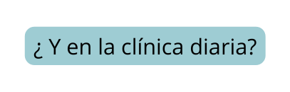 Y en la clínica diaria